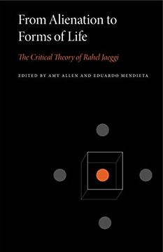 portada From Alienation to Forms of Life: The Critical Theory of Rahel Jaeggi (Penn State Series in Critical Theory) 