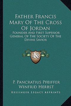 portada father francis mary of the cross of jordan: founder and first superior general of the society of the divine savior (en Inglés)