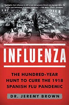 portada Influenza: The Hundred-Year Hunt to Cure the Deadliest Disease in History: The Hundred-Year Hunt to Cure the 1918 Spanish flu Pandemic (en Inglés)