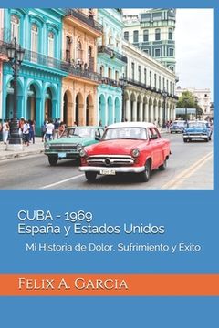 portada CUBA - 1969 España y Estados Unidos: Mi Historia de Dolor, Sufrimiento y Éxito (in Spanish)