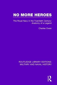 portada No More Heroes: The Royal Navy in the Twentieth Century: Anatomy of a Legend (in English)