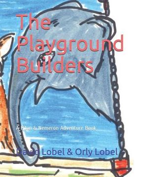 portada The Playground Builders: A Pilon And Nemeron Adventure Book (en Inglés)