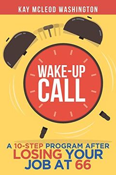 portada Wake-Up Call: A 10-Step Program After Losing Your job at 66 (en Inglés)