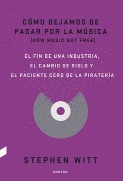 portada Cómo Dejamos de Pagar por la Música: El fin de una Industria, el Cambio de Siglo y el Paciente Cero de la Piratería (in Spanish)