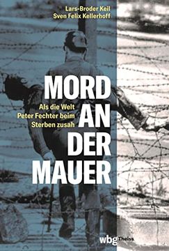 portada Mord an der Mauer: Als die Welt Peter Fechter Beim Sterben Zusah (en Alemán)