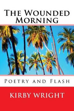 portada The Wounded Morning: Poetry and Flash (en Inglés)