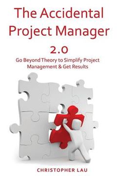 portada The Accidental Project Manager 2.0: Go Beyond Theory to Simplify Project Management & Get Results (in English)
