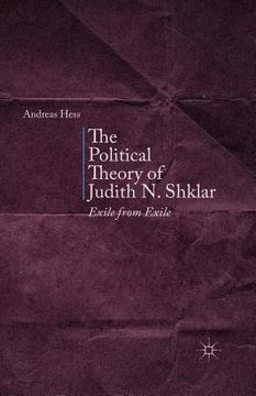 portada The Political Theory of Judith N. Shklar: Exile from Exile (en Inglés)