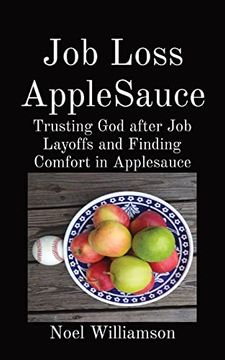 portada Job Loss Applesauce: Trusting god After job Layoffs and Finding Comfort in Applesauce (in English)