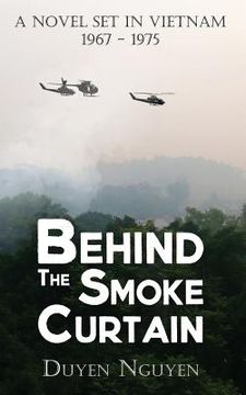 portada Behind the Smoke Curtain: A Novel Set in Vietnam 1967-1975 (en Inglés)