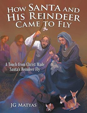 portada How Santa and his Reindeer Came to Fly: A Touch From Christ Made Santa'S Reindeer fly 