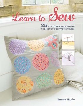 portada Learn to Sew: 25 Quick and Easy Sewing Projects to Get You Started (en Inglés)