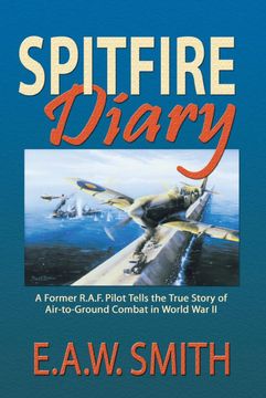 portada Spitfire Diary: A Former R. A. Fo Pilot Tells the True Story of Air-To-Ground Combat in World war ii (en Inglés)