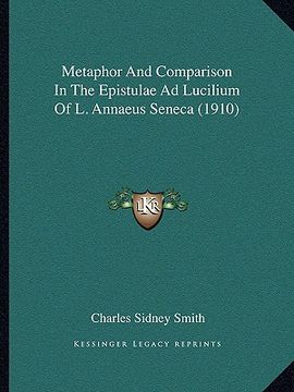 portada metaphor and comparison in the epistulae ad lucilium of l. annaeus seneca (1910)