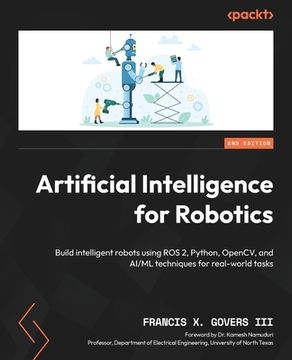 portada Artificial Intelligence for Robotics - Second Edition: Build intelligent robots using ROS 2, Python, OpenCV, and AI/ML techniques for real-world tasks