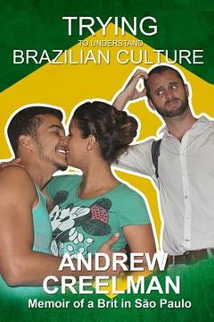 portada Trying To Understand Brazilian Culture: Memoir of a Brit in São Paulo (en Inglés)