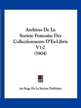 portada Archives de La Societe Francaise Des Collectionneurs D'Ex-Libris V1-2 (1904) (en Francés)