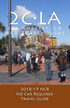 portada 2C-LA, 2018-19 NCR Travel Guide: A Los Angeles, NCR, No Car Required, Travel Guide (in English)