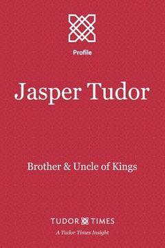 portada Jasper Tudor: Brother and Uncle of Kings (en Inglés)