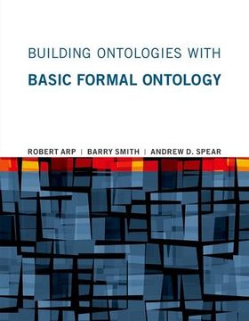 portada Building Ontologies with Basic Formal Ontology (MIT Press)