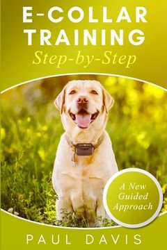 portada E-collar Training Step-by-Step: How-To Innovative Guide to Positively Train Your Dog Through E-collars. Tips and tricks and effective techniques for d (in English)