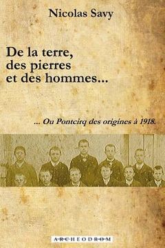portada De la terre, des pierres et des hommes...: ... Ou Pontcirq des origines à 1918. (en Francés)