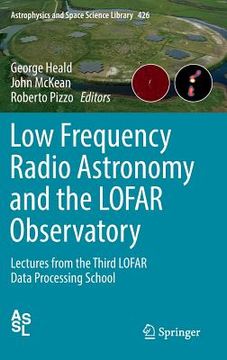 portada Low Frequency Radio Astronomy and the Lofar Observatory: Lectures from the Third Lofar Data Processing School (en Inglés)