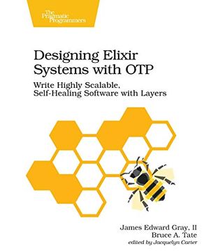 portada Designing Elixir Systems With Otp: Write Highly Scalable, Self-Healing Software With Layers (en Inglés)