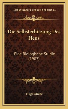 portada Die Selbsterhitzung Des Heus: Eine Biologische Studie (1907) (en Alemán)