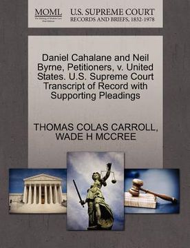 portada daniel cahalane and neil byrne, petitioners, v. united states. u.s. supreme court transcript of record with supporting pleadings (en Inglés)