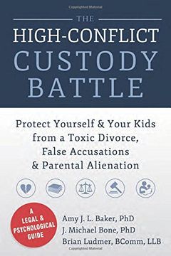 portada The High-Conflict Custody Battle: Protect Yourself and Your Kids From a Toxic Divorce, False Accusations, and Parental Alienation (en Inglés)