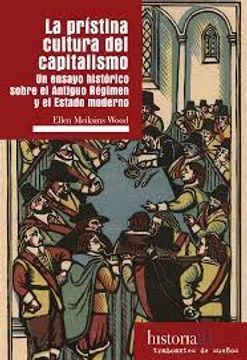 portada La Prístina Cultura del Capitalismo: Un Ensayo Histórico Sobre el Antiguo Régimen y el Estado Moderno (Historia)