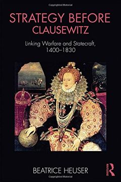 portada Strategy Before Clausewitz: Linking Warfare and Statecraft, 1400-1830 (Cass Military Studies)