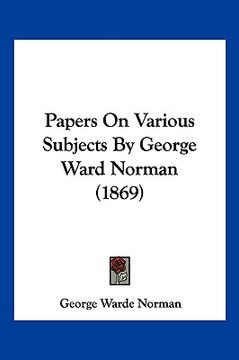 portada papers on various subjects by george ward norman (1869) (en Inglés)