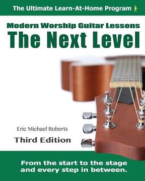 portada Next Level Modern Worship Guitar Lessons: Third Edition Next Level Learn-at-Home Lesson Course Book for the 8 Chords100 Songs Worship Guitar Program (en Inglés)