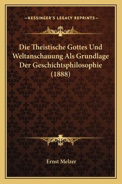 portada Die Theistische Gottes Und Weltanschauung Als Grundlage Der Geschichtsphilosophie (1888) (en Alemán)