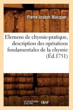 portada Elemens de Chymie-Pratique, Description Des Opérations Fondamentales de la Chymie (Éd.1751) (en Francés)