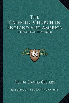portada the catholic church in england and america: three lectures (1844)
