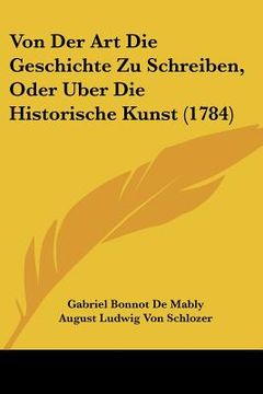 portada Von Der Art Die Geschichte Zu Schreiben, Oder Uber Die Historische Kunst (1784) (in German)