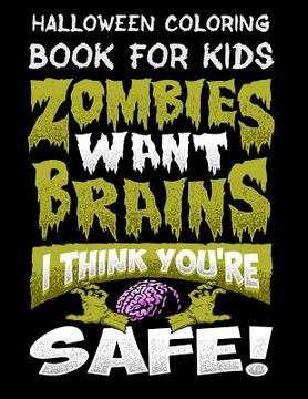 portada Halloween Coloring Book For Kids Zombies Want Brains I Think You're Safe!: Halloween Kids Coloring Book with Fantasy Style Line Art Drawings (en Inglés)