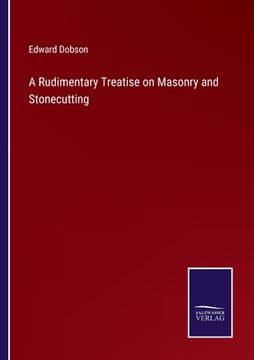 portada A Rudimentary Treatise on Masonry and Stonecutting (in English)