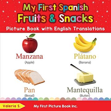 portada My First Spanish Fruits & Snacks Picture Book With English Translations: Bilingual Early Learning & Easy Teaching Spanish Books for Kids (Teach & Learn Basic Spanish Words for Children) (en Inglés)