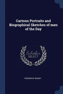 portada Cartoon Portraits and Biographical Sketches of men of the Day (en Inglés)