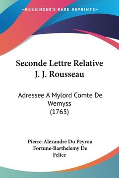 portada Seconde Lettre Relative J. J. Rousseau: Adressee A Mylord Comte De Wemyss (1765) (in French)