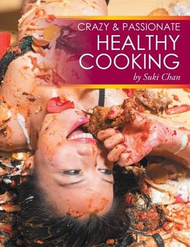 portada Crazy and Passionate Healthy Cooking: by Suki Chan (en Inglés)