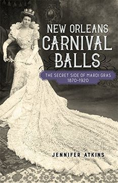 portada New Orleans Carnival Balls: The Secret Side of Mardi Gras, 1870-1920 (in English)