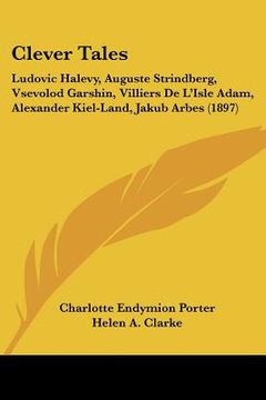 portada clever tales: ludovic halevy, auguste strindberg, vsevolod garshin, villiers de l'isle adam, alexander kiel-land, jakub arbes (1897) (en Inglés)