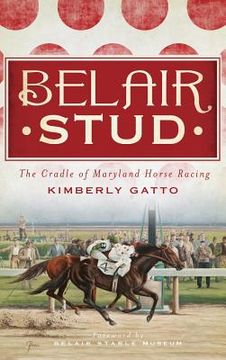 portada Belair Stud: The Cradle of Maryland Horse Racing (en Inglés)
