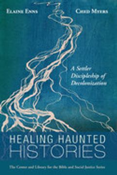 portada Healing Haunted Histories: A Settler Discipleship of Decolonization (Center and Library for the Bible and Social Justice Series) (in English)