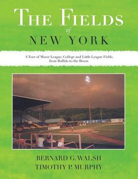 portada The Fields of New York: A Tour of Minor League, College and Little League Fields from Buffalo to the Bronx (in English)